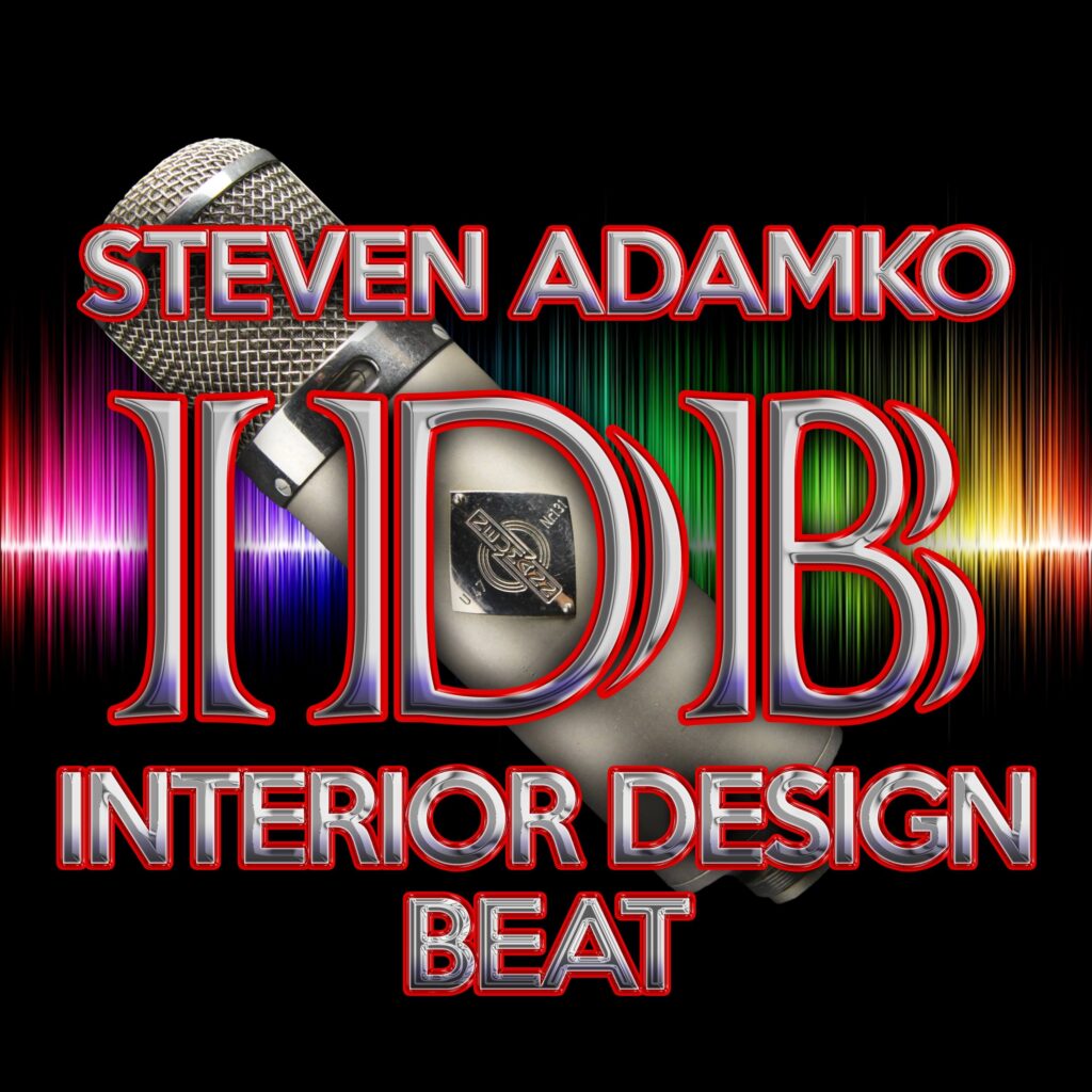 The "Interior Design Beat" podcast with the Producer, Host, and Voice of the podcast Steven C. Adamko